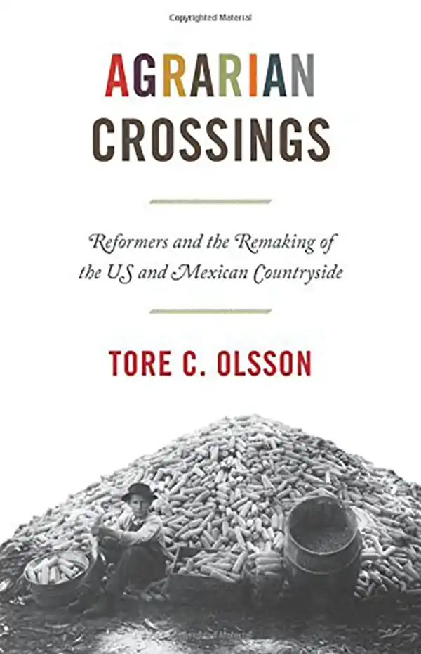 Agrarian Crossings: Reformers and the Remaking of the US and Mexican Countryside