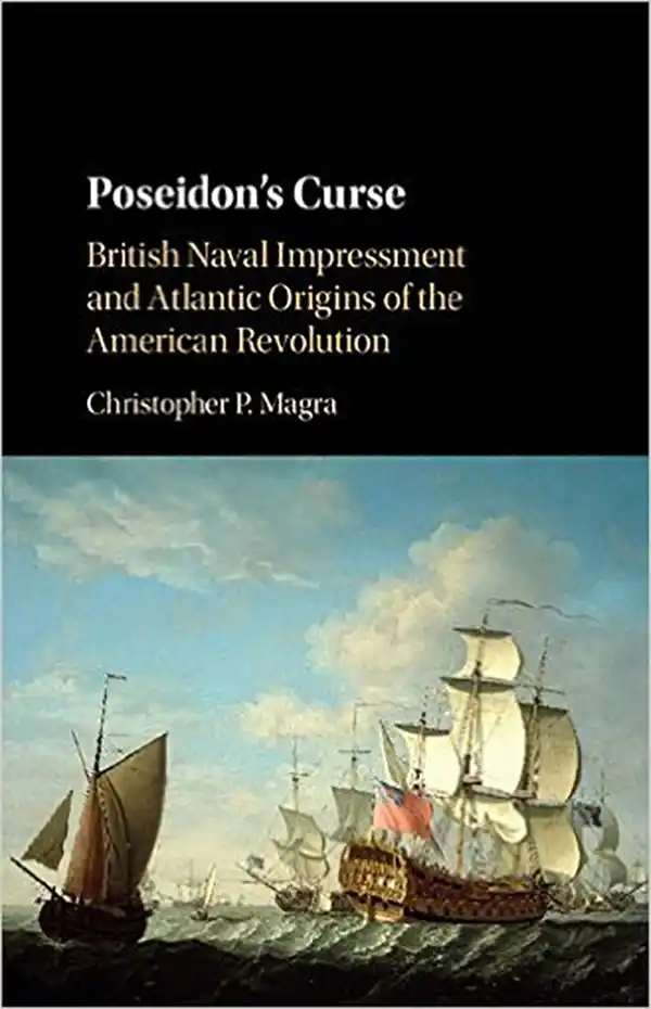 Poseidon’s Curse: British Naval Impressment and Atlantic Origins of the American Revolution